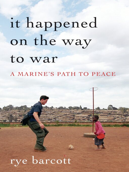 Title details for It Happened on the Way to War by Rye Barcott - Available